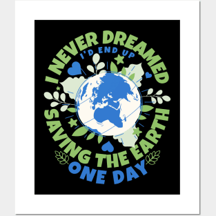 Never Dreamed I'd End Up Saving The Earth One Day - Earth Sarcasm Posters and Art